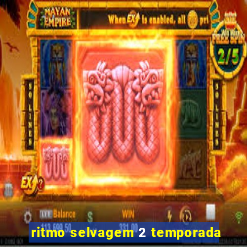 ritmo selvagem 2 temporada